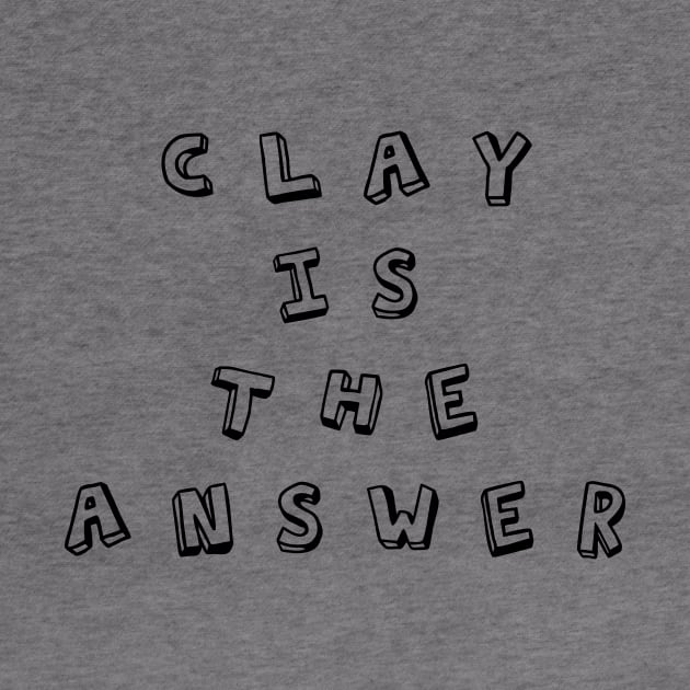 Clay Is The Answer by SevaCeramics